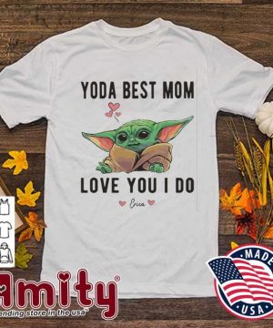 Baby Yoda Best Mom Ever Love You I Do Shirt Hoodie Sweater Long Sleeve And Tank Top