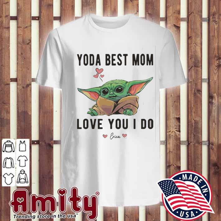 Baby Yoda Best Mom Ever Love You I Do Shirt Hoodie Sweater Long Sleeve And Tank Top