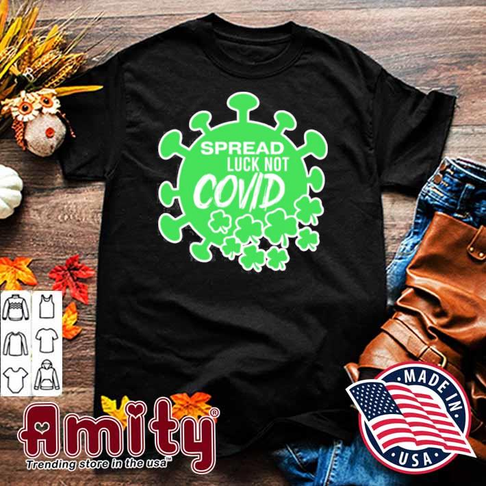 St Patrick S Day Spread Luck Not Covid 2021 Shirt Hoodie Sweater Long Sleeve And Tank Top