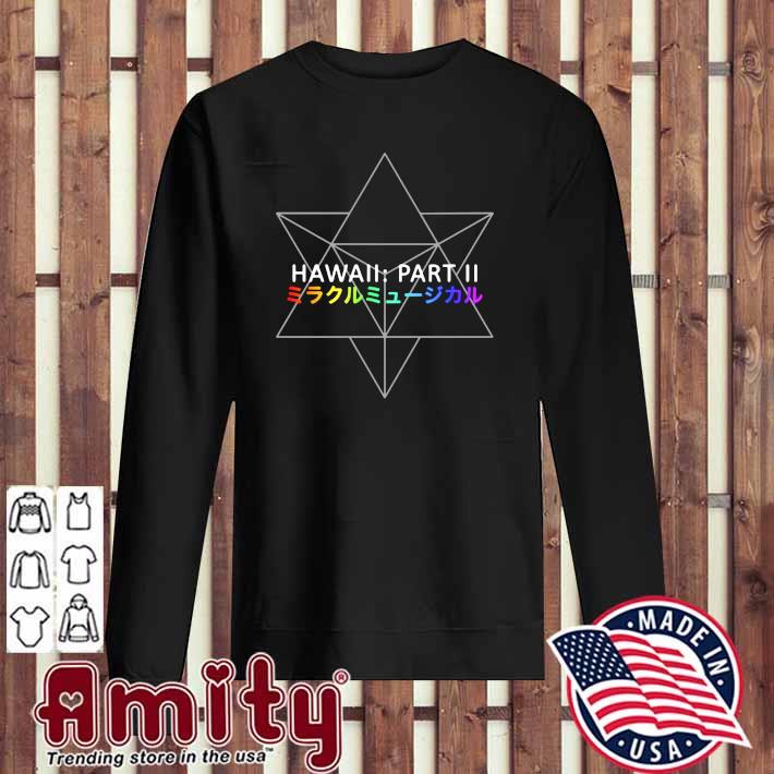 Hawaii Part Ii Miracle Musical Shirt, hoodie, longsleeve, sweatshirt,  v-neck tee