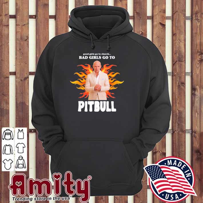 Good girls go to church bad girls go to Pitbull shirt, hoodie