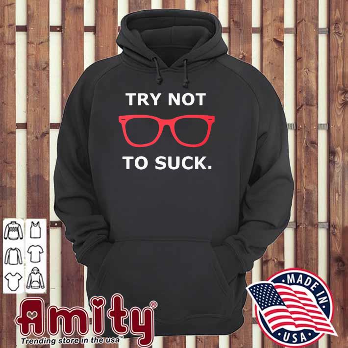 Joe Maddon Try Not To Suck Shirt, hoodie, sweater, long sleeve and