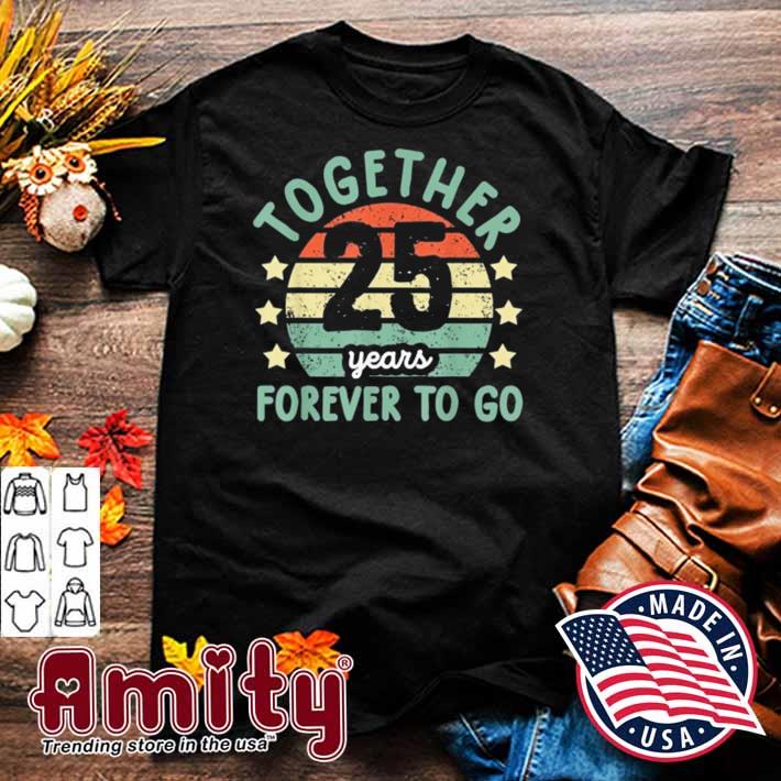 Together 25 Years Forever To Go Tee 25th Wedding Anniversary Shirt