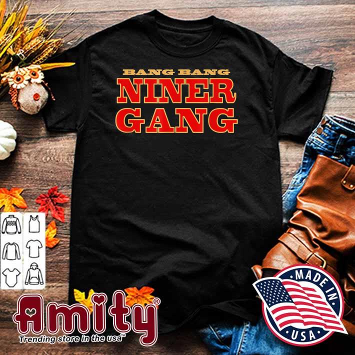 Bang Bang Niner Gang Football T-Shirt, hoodie, sweater, long sleeve and  tank top