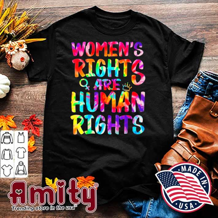 Feminist Tie Dye Women’s Rights Are Human Women’s Rights Shirt