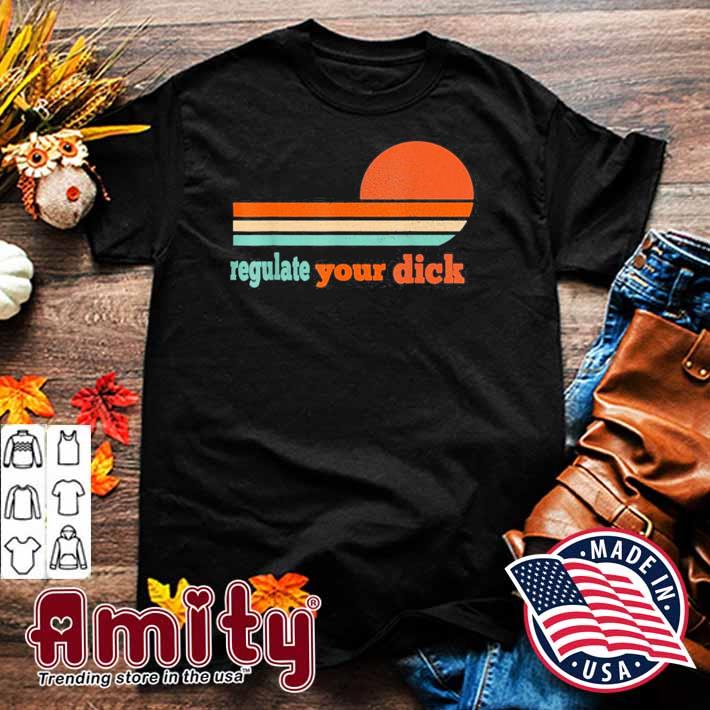 Regulate Your Dick Feminist Women’s Rights Shirt