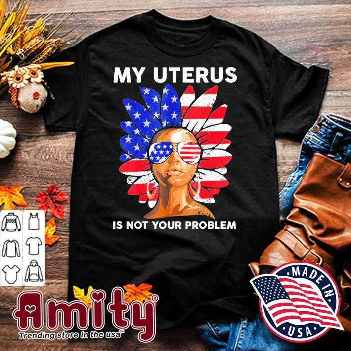 Womens Rights 4th July Sunflower Body Choice Uterus Shirt