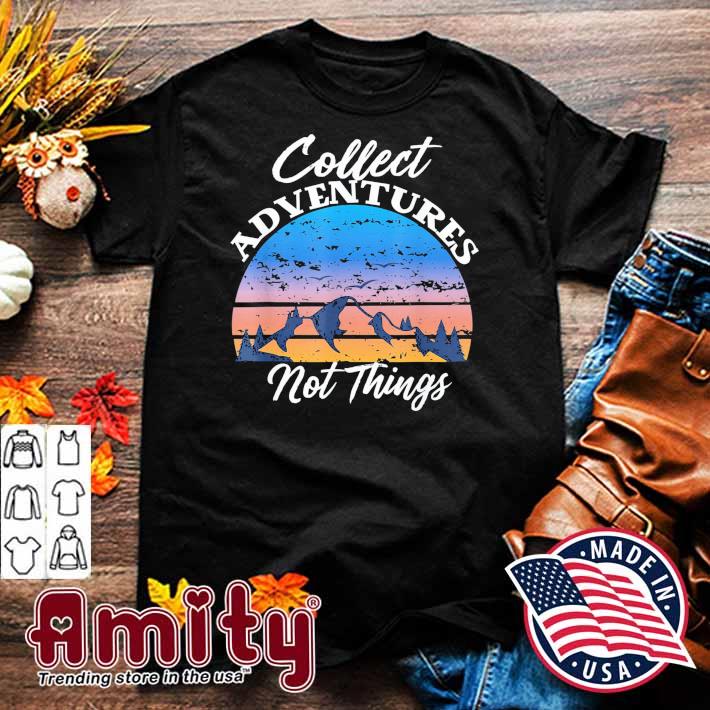 Collect Adventures Not Things Mountain Hiking Caping Shirt