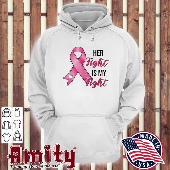 Her Fight Is My Fight Breast Cancer Awareness Pink Ribbon Shirt hoodie