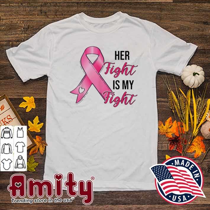 Her Fight Is My Fight Breast Cancer Awareness Pink Ribbon Shirt