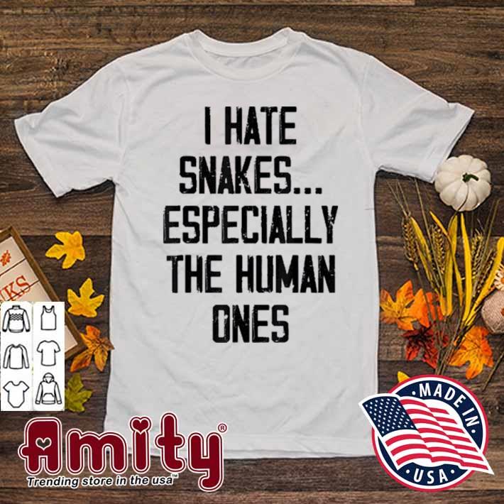 I Hate Snakes Especially The Human Ones Shirt