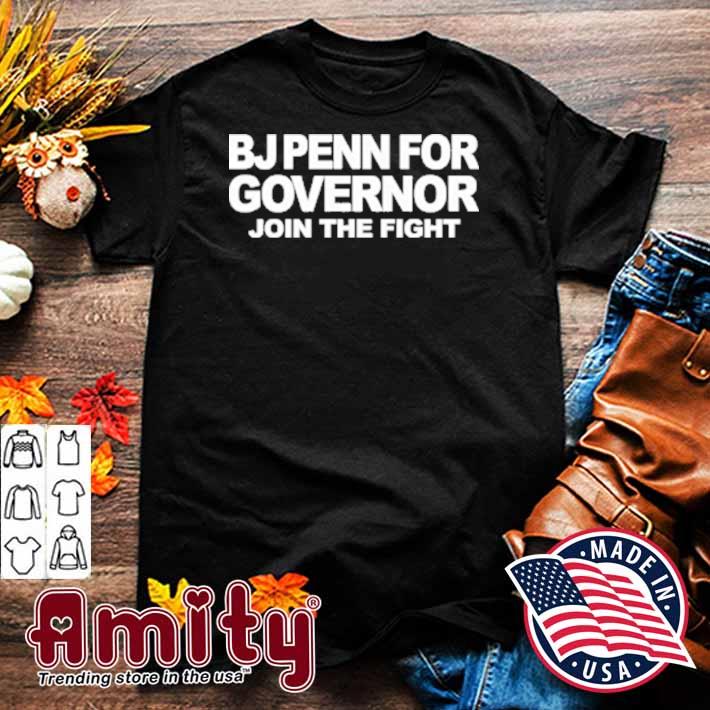 Bj penn for governor join the fight t-shirt