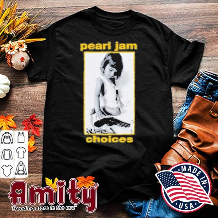 Pearl Jam Choices Shirt