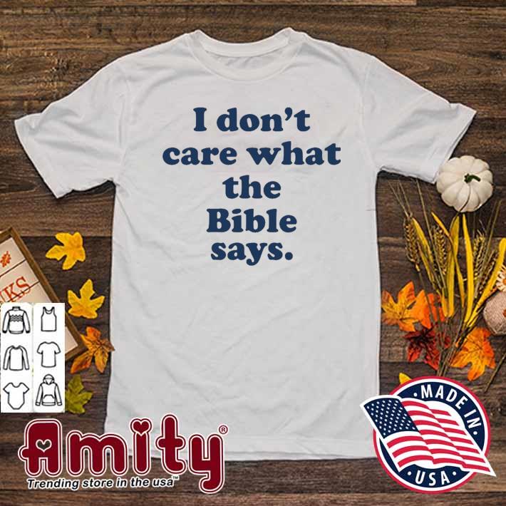 I don't care what the Bible says t-shirt