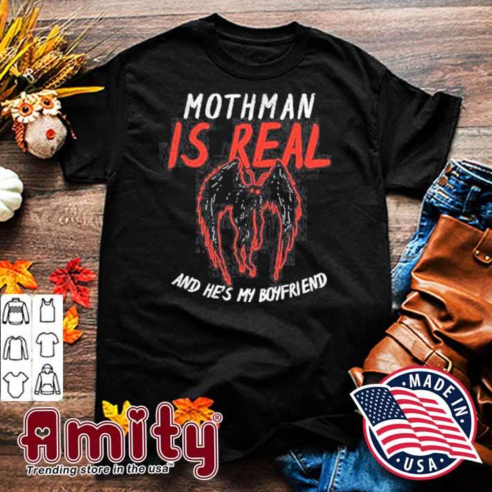 Mothman is real and he's my boyfriend t-shirt