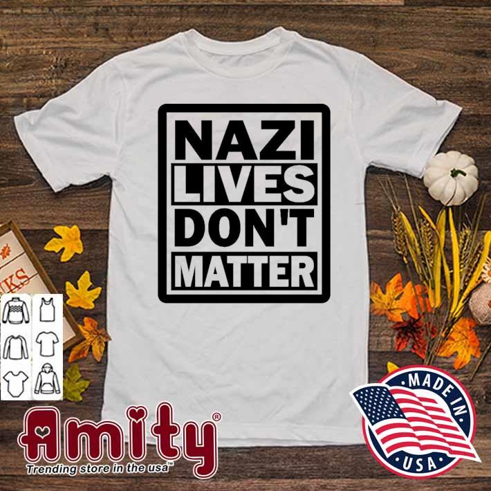 Nazi lives don't matter t-shirt