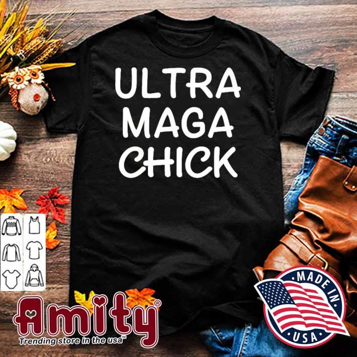 Ultra maga chick t-shirt