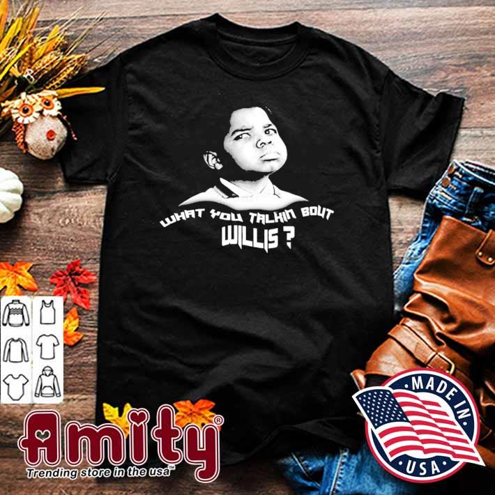 What you talkin bout diff'rent strokes Willis t-shirt