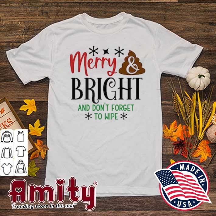 Christmas merry bright and don't forget to wipe shit Christmas 2022 t-shirt