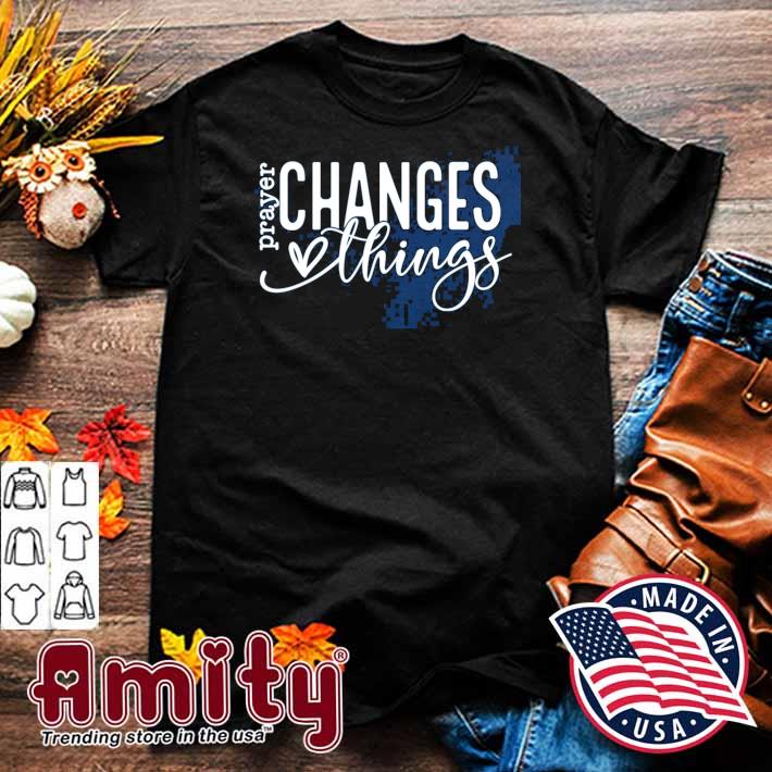 Prayer changes things t-shirt
