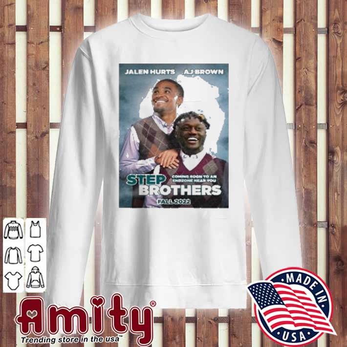 Official Jalen Hurts and AJ Brown Step Brothers Coming soon to an endzone  near You fall 2022 shirt, hoodie, sweater, long sleeve and tank top