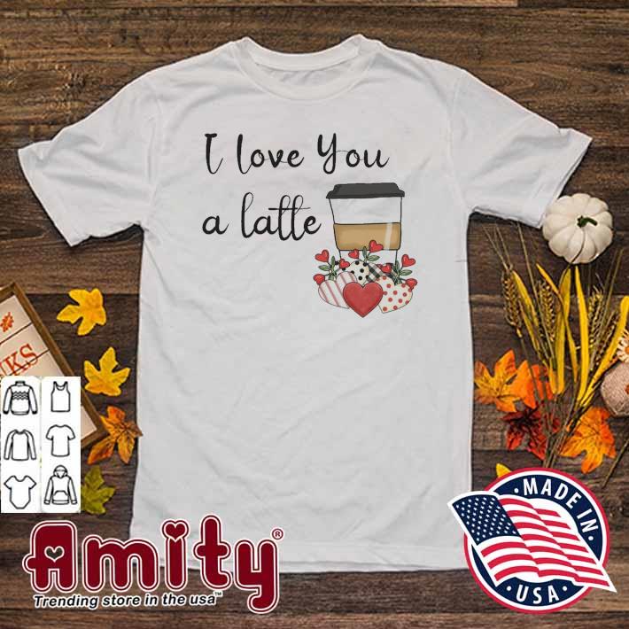I love you a latte Valentine t-shirt