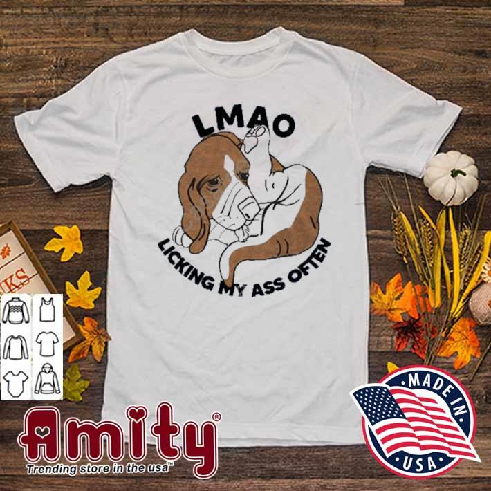 Lmao licking my ass often dog t-shirt