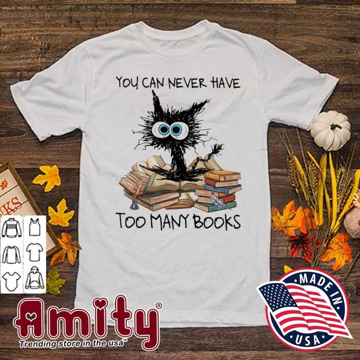 You can never have too many books black cat t-shirt