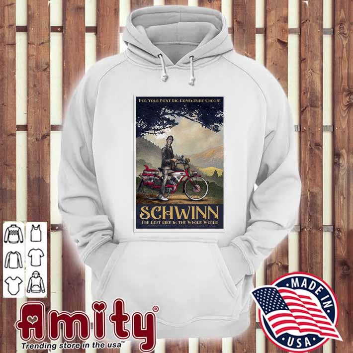 Big top pee wee 2023 schwinn the best bike in the whole world for your next big adventure choose poster t-s hoodie