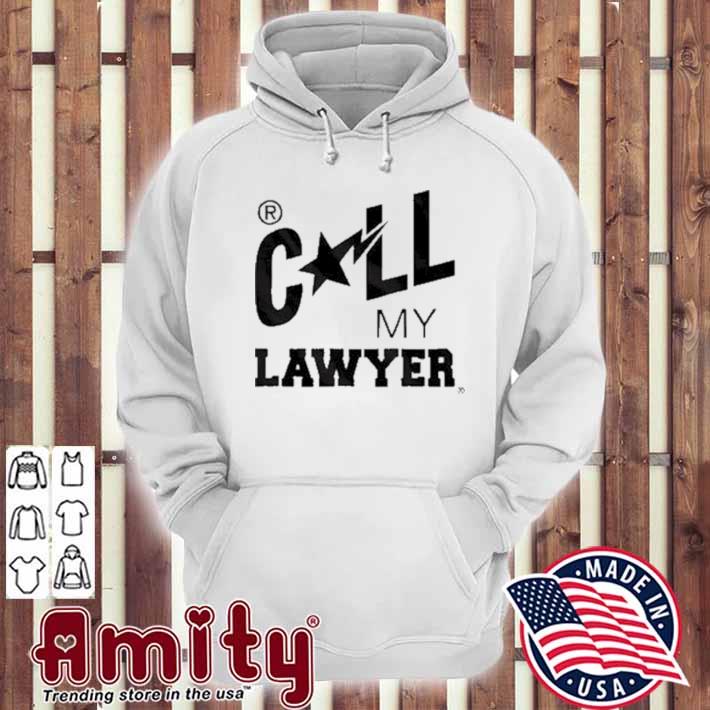 Call my lawyer t-s hoodie