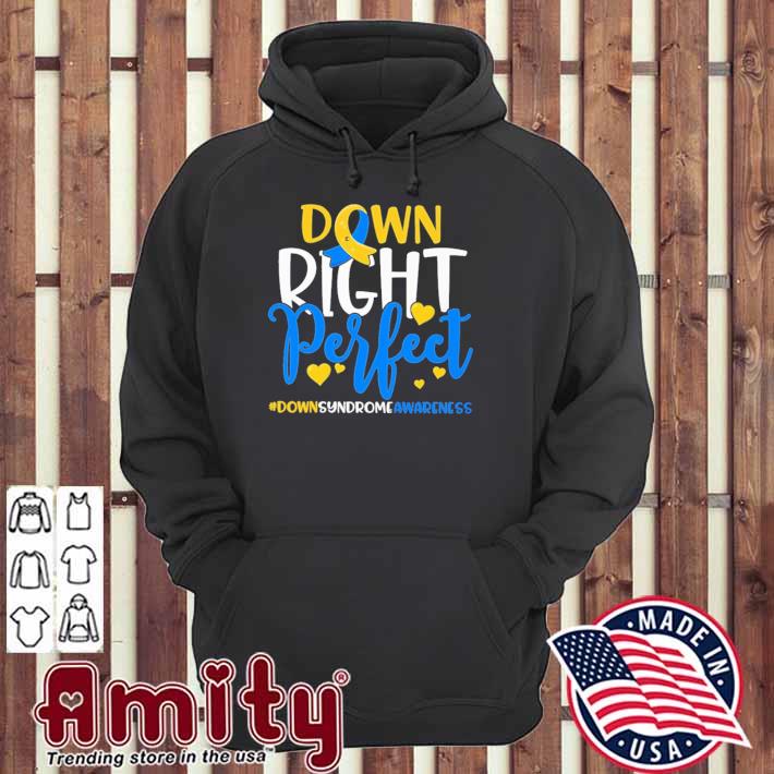 Down Right Perfect Down Syndrome Awareness Shirt hoodie
