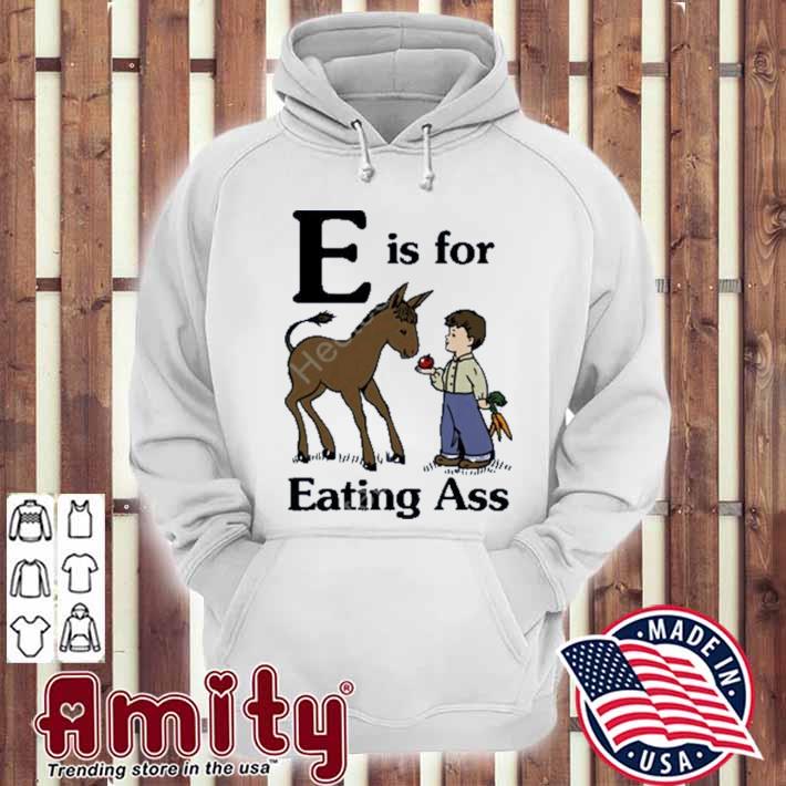 E is for eating ass t-s hoodie