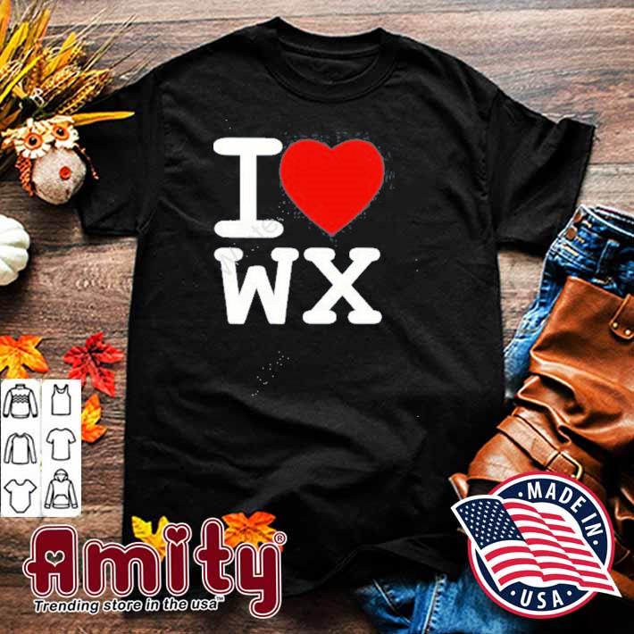I love wx t-shirt