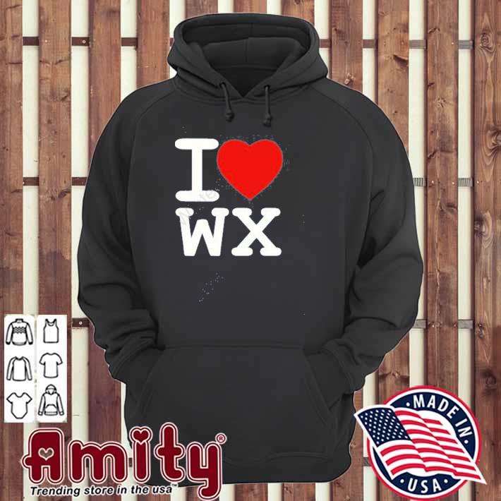 I love wx t-s hoodie