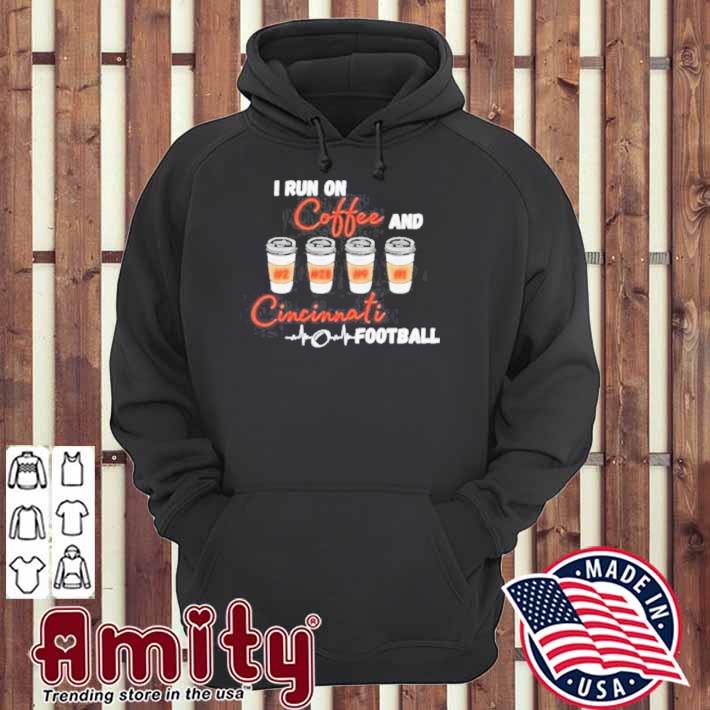 I run on coffee and Cincinnati Football t-s hoodie