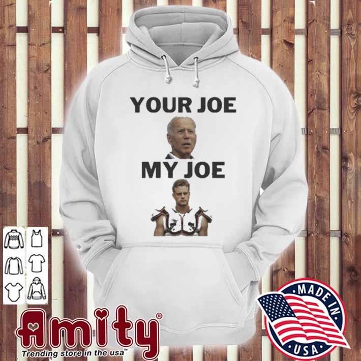 Joe Biden Your Joe, Joe Burrow My Joe shirt, hoodie, sweater and long sleeve