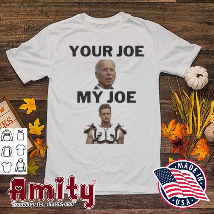 Joe Biden Your Joe, Joe Burrow My Joe shirt, hoodie, sweater and long sleeve