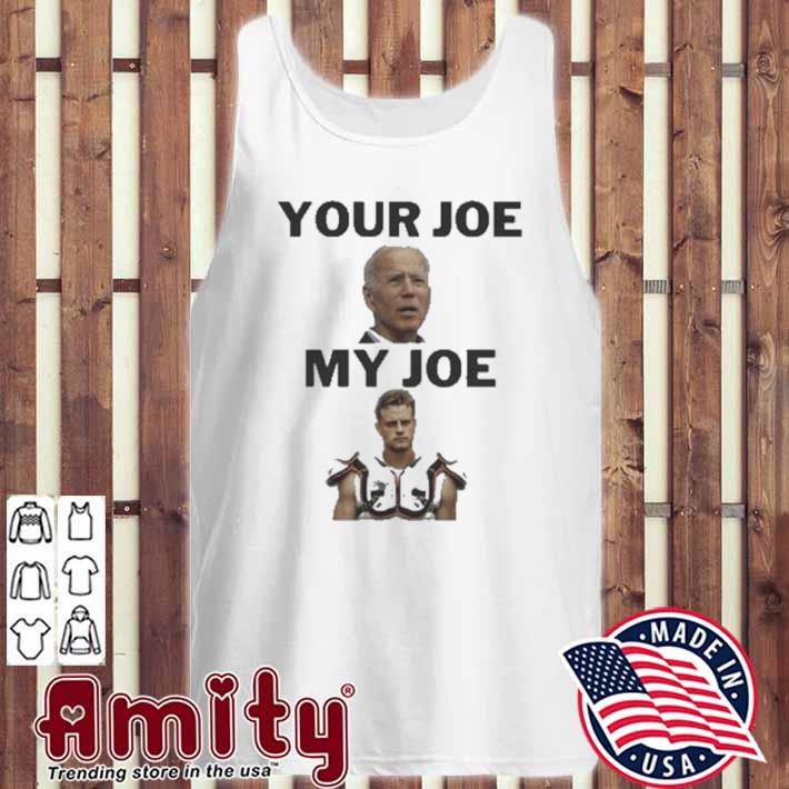 Joe Biden Your Joe, Joe Burrow My Joe shirt, hoodie, sweater and long sleeve