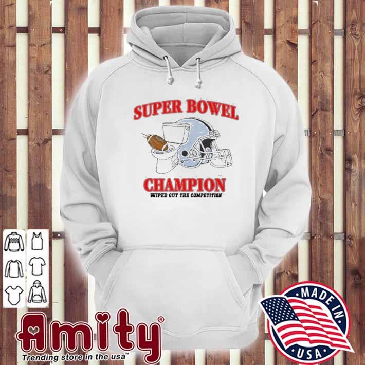 Super bowel champion wiped out the competition t-s hoodie