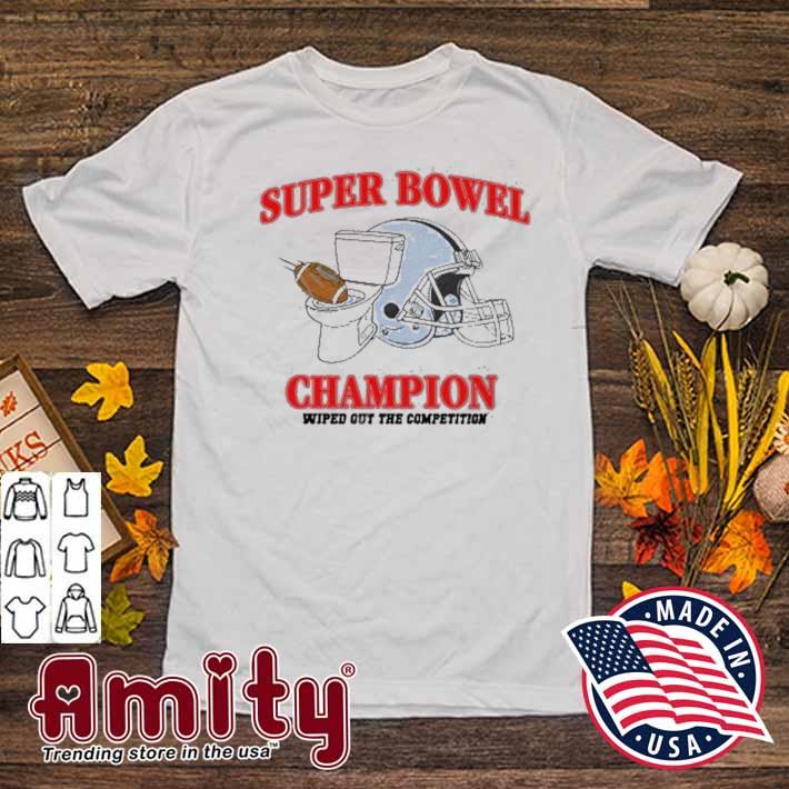 Super bowel champion wiped out the competition t-shirt