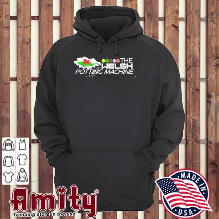 The welsh potting machine t-s hoodie
