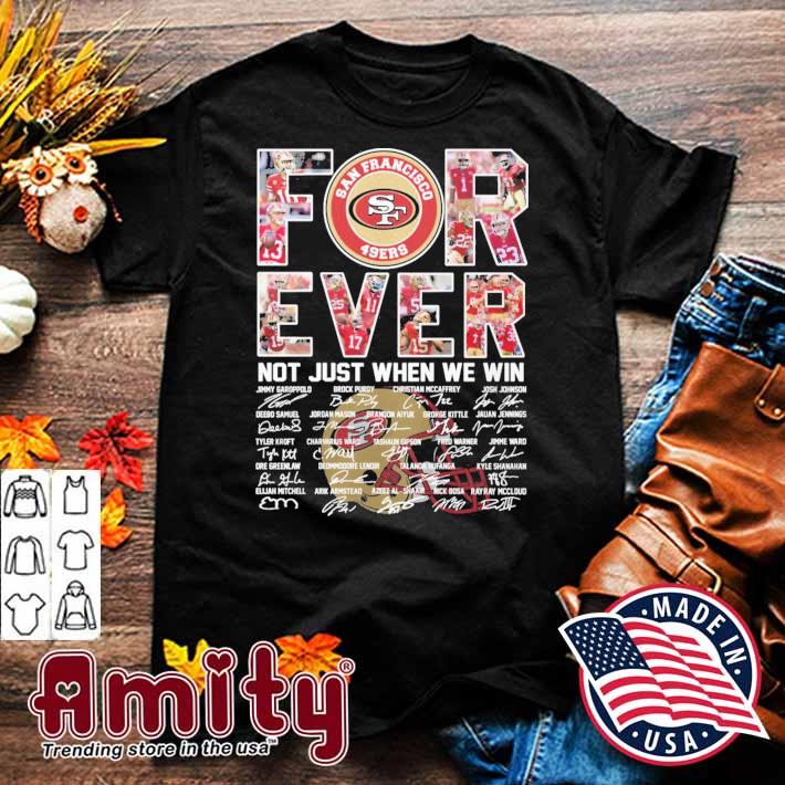 Forever not just when we win San Francisco 49ers Jimmy Brock Purdy Christian John Brandon signatures t-shirt