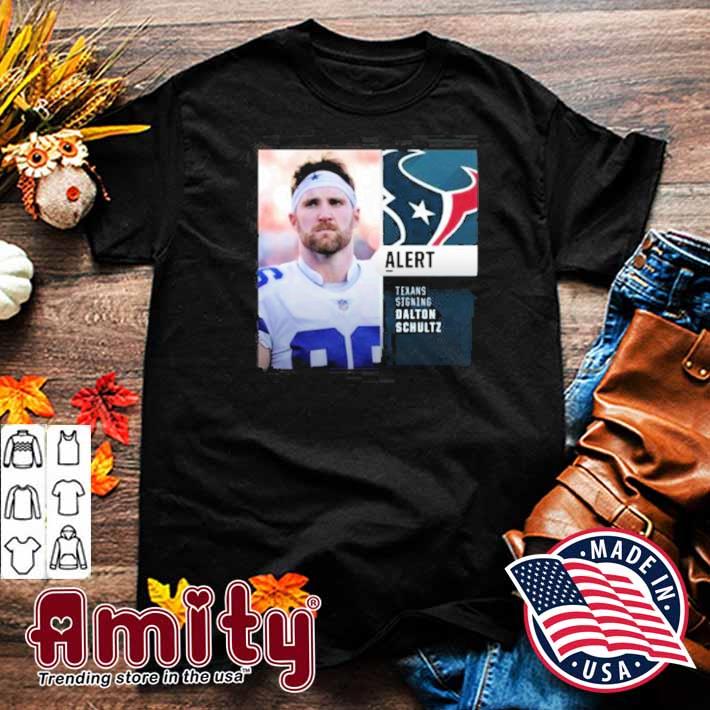 Alert texans signing Dalton Schultz t-shirt - Copy, hoodie, sweater, long  sleeve and tank top