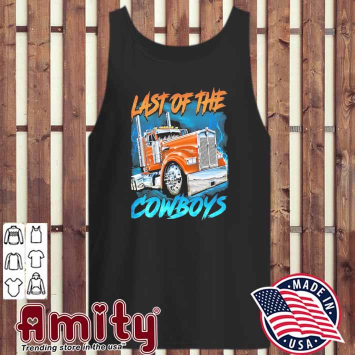 Truck last of the Cowboys shirt, hoodie, tank top, sweater and