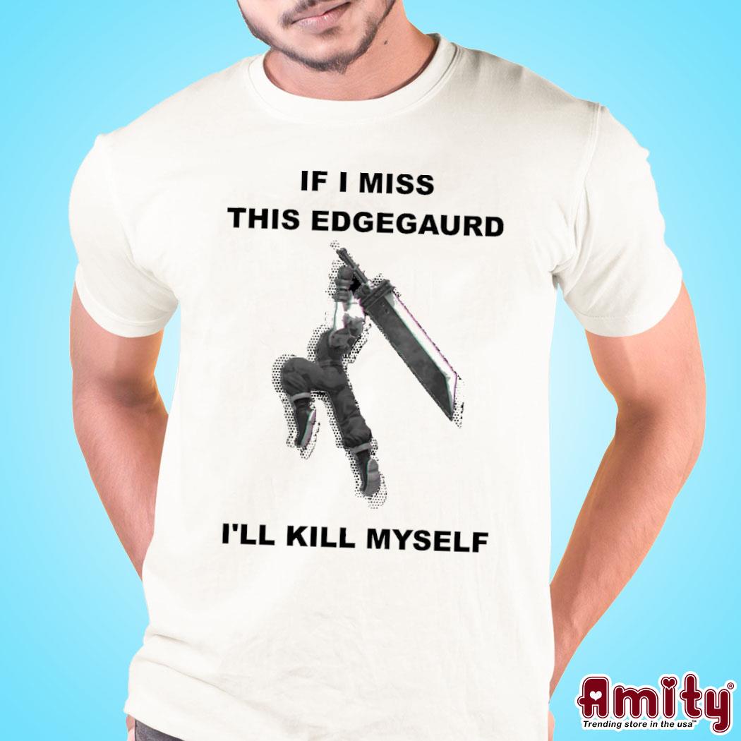 If I miss this edgeguard I'll kill myself t-shirt