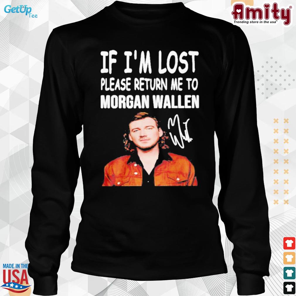 If I'm lost please return me to Morgan Wallen shirt, hoodie, sweater, long  sleeve and tank top