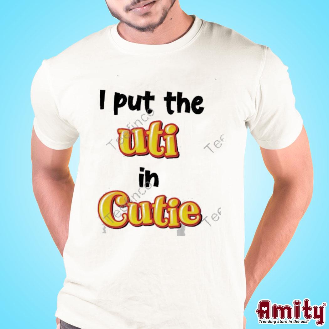 I put the uti in cutie t-shirt