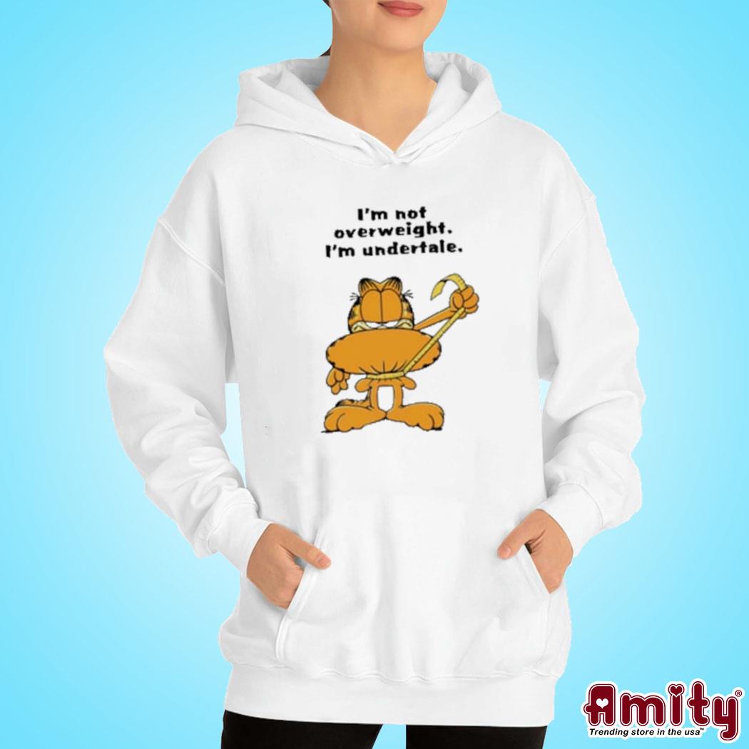 I'm not overweight I'm undertale Garfield t-s hoodie