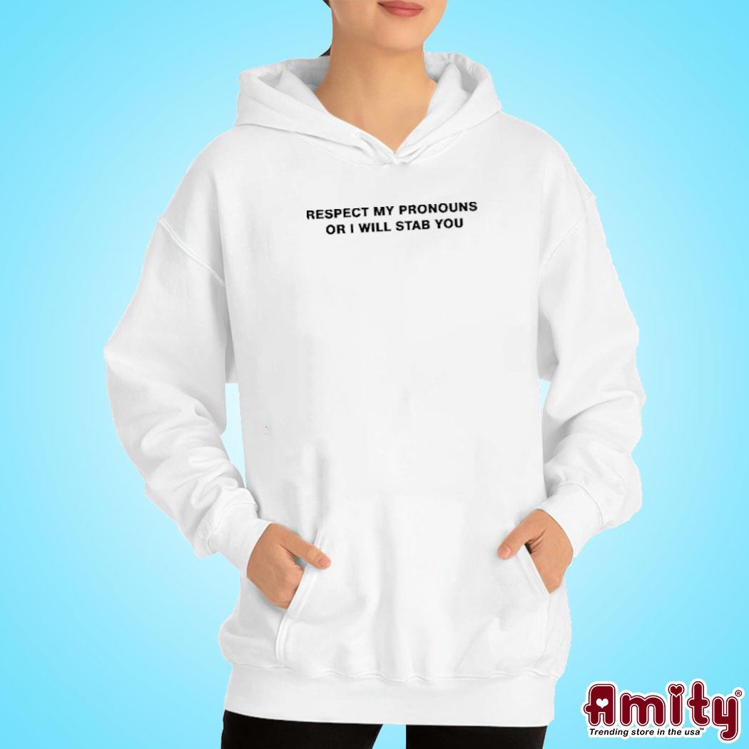 Respect My Pronouns Or I Will Stab You Shirt hoodie