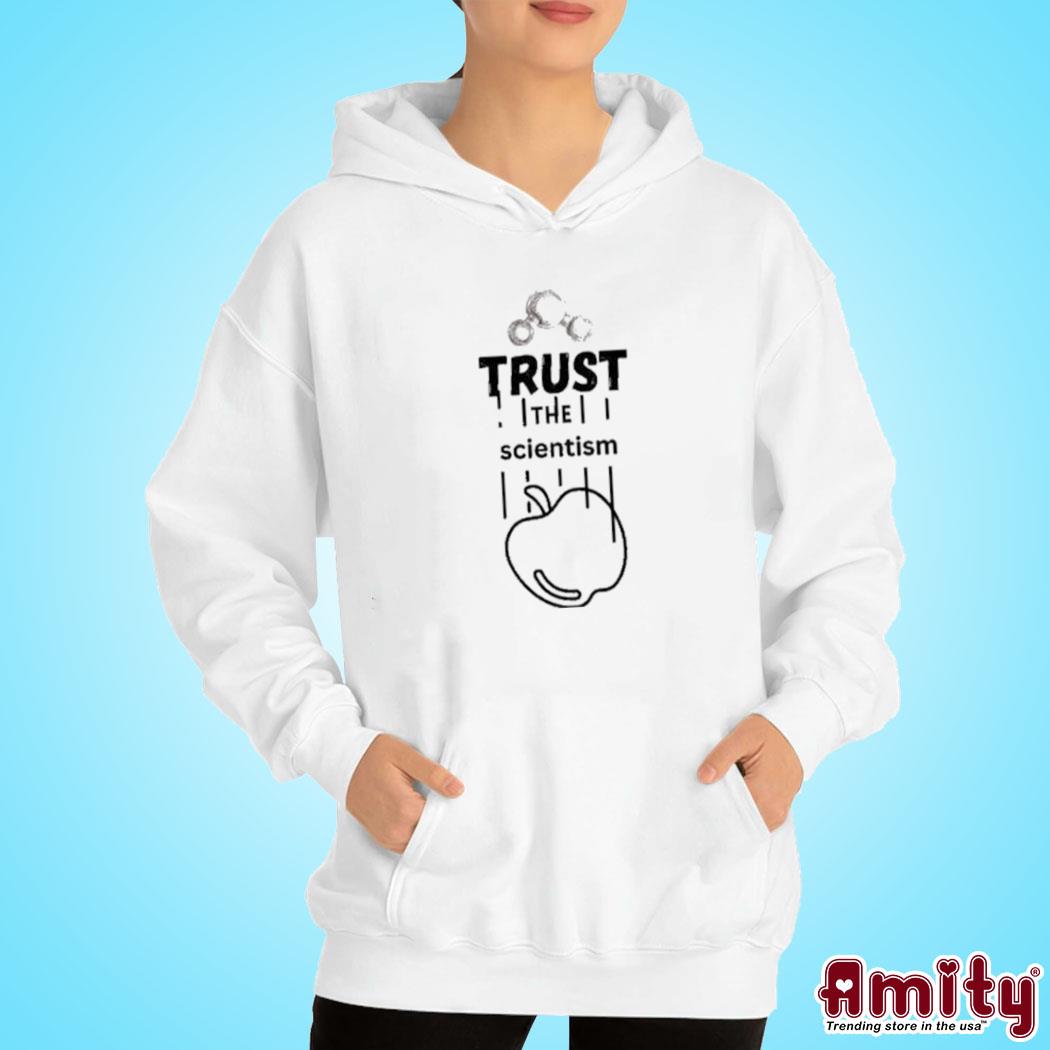 Trust The Scientism Shirt hoodie